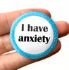 32mm I have Anxiety Badge Pin Back Button /  Mental Health Blue Anxiety Disorder Badge Anxious Social Anxiety Pin Badge Accessory Pin Badge - anniscrafts