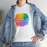 Unisex Rainbow Live Your Life In Full Color Heavy Cotton Tee T-Shirt LGTBQ Shirt