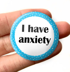 32mm I have Anxiety Badge Pin Back Button /  Mental Health Blue Anxiety Disorder Badge Anxious Social Anxiety Pin Badge Accessory Pin Badge