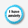 32mm I have Anxiety Badge Pin Back Button /  Mental Health Blue Anxiety Disorder Badge Anxious Social Anxiety Pin Badge Accessory Pin Badge - anniscrafts