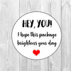 Hey You Packaging Stickers, I Hope This Package Brightens Your Day Stickers, Envelope Stickers, With Love Stickers, Round Stickers - anniscrafts