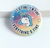 It's Fine I'm Fine Everything Is Fine Badge Unicorn Pin Badge Rainbow Colorful Badge Love Cute Handmade Badge Button Bag Sweater Jacket Gift Badge - anniscrafts