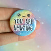 You Are Amazing Badge Pin Badge Rainbow Colorful Badge Love Cute Handmade Badge Button Bag Sweater Jacket Badge Positive Mental Health Badge - anniscrafts